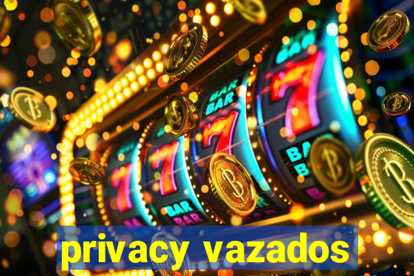 privacy vazados