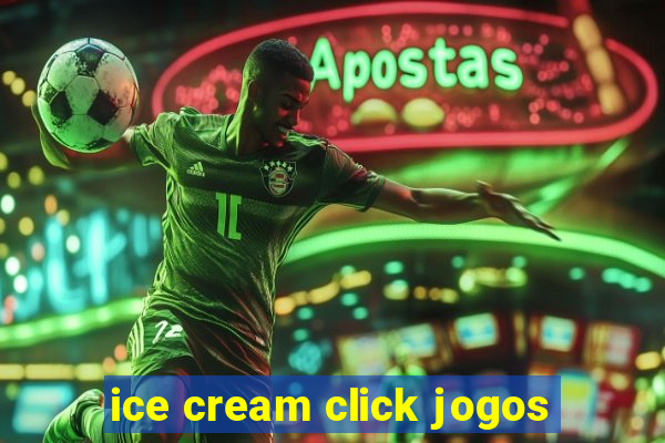 ice cream click jogos