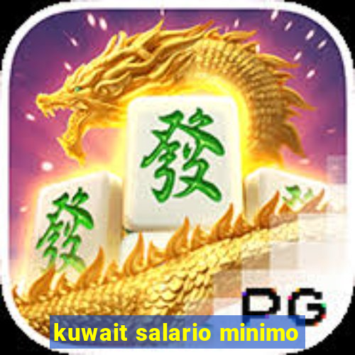 kuwait salario minimo