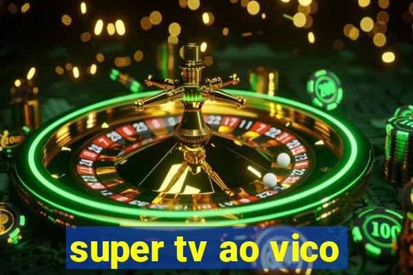 super tv ao vico