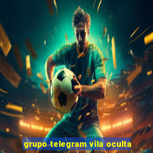 grupo telegram vila oculta