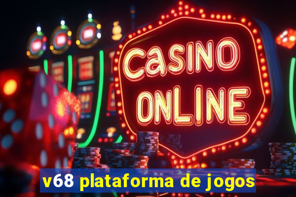 v68 plataforma de jogos