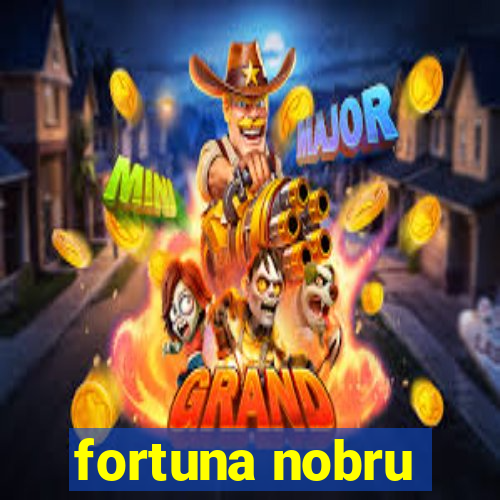 fortuna nobru