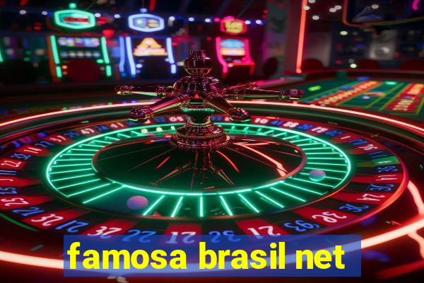 famosa brasil net