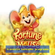 travestis salvador programa