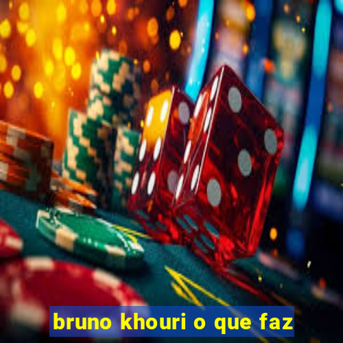 bruno khouri o que faz