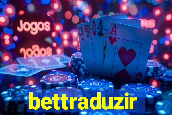 bettraduzir