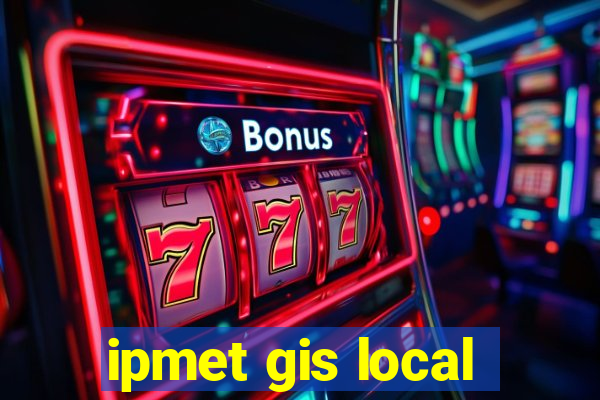 ipmet gis local