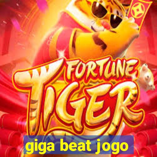 giga beat jogo