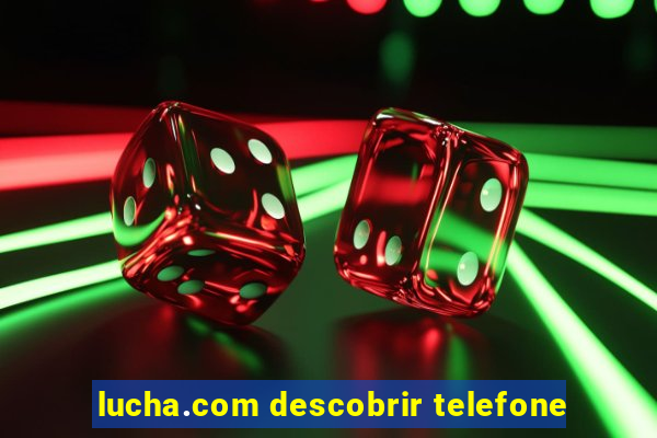 lucha.com descobrir telefone