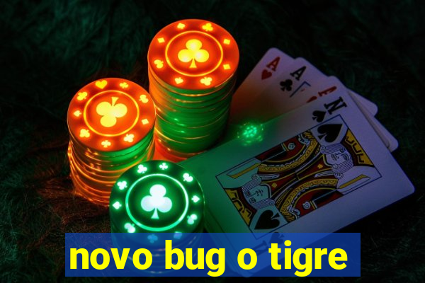 novo bug o tigre