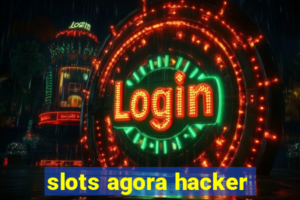 slots agora hacker