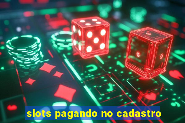 slots pagando no cadastro