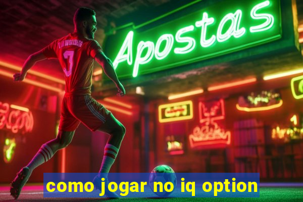 como jogar no iq option