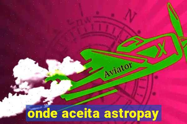 onde aceita astropay