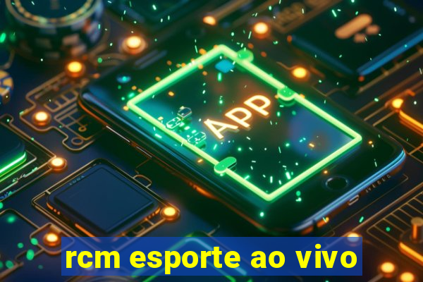 rcm esporte ao vivo