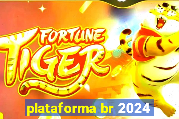 plataforma br 2024