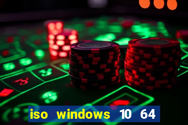 iso windows 10 64 bits download