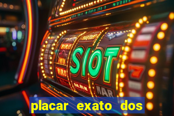 placar exato dos jogos de hoje