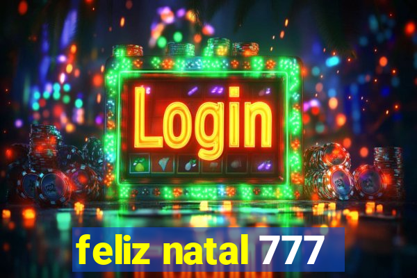 feliz natal 777