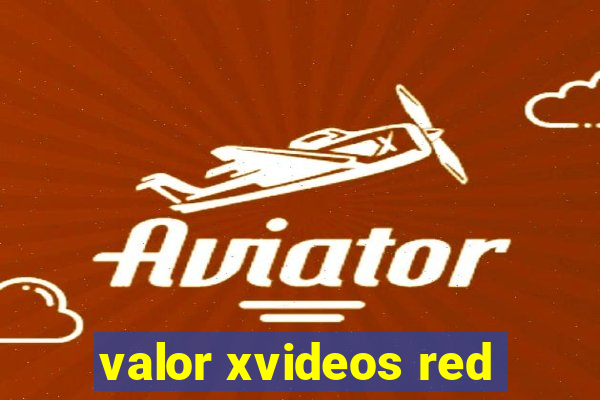 valor xvideos red