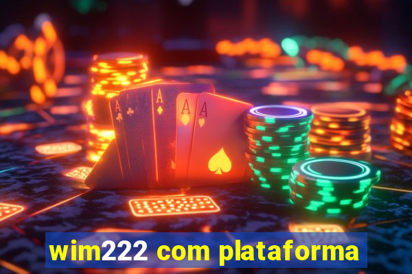 wim222 com plataforma