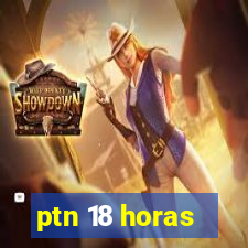 ptn 18 horas