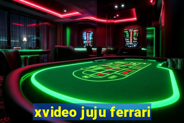 xvideo juju ferrari