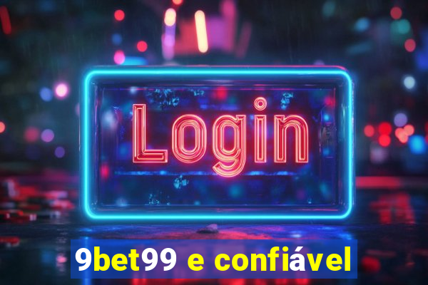 9bet99 e confiável