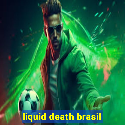 liquid death brasil