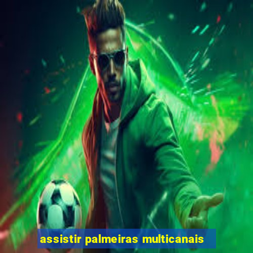 assistir palmeiras multicanais