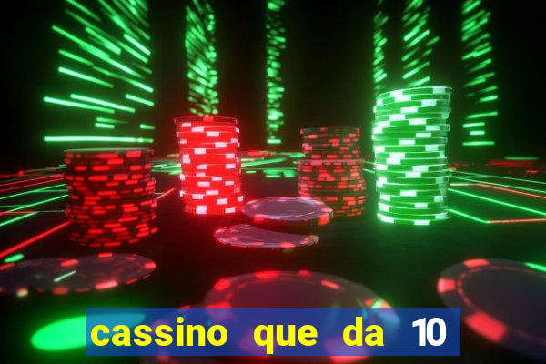 cassino que da 10 reais no cadastro