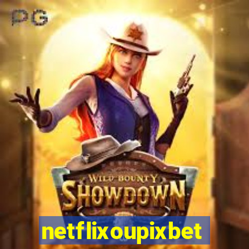 netflixoupixbet