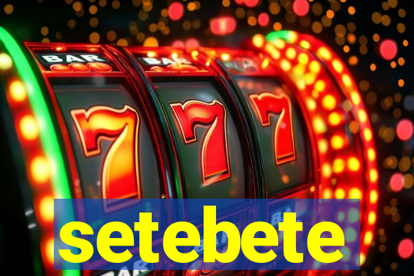 setebete