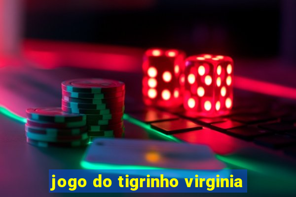 jogo do tigrinho virginia