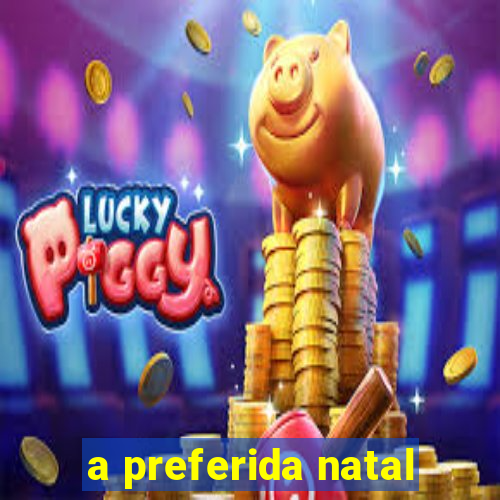 a preferida natal