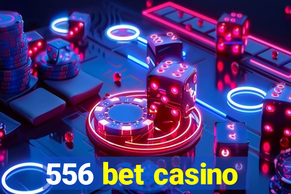 556 bet casino