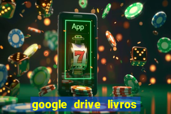 google drive livros pdf grátis