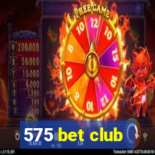 575 bet club