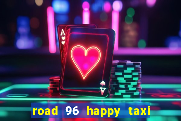 road 96 happy taxi security call password