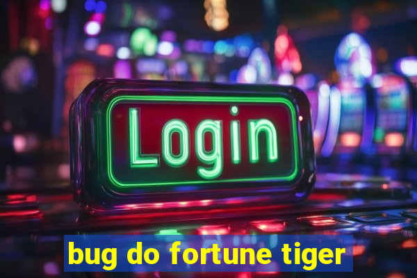 bug do fortune tiger