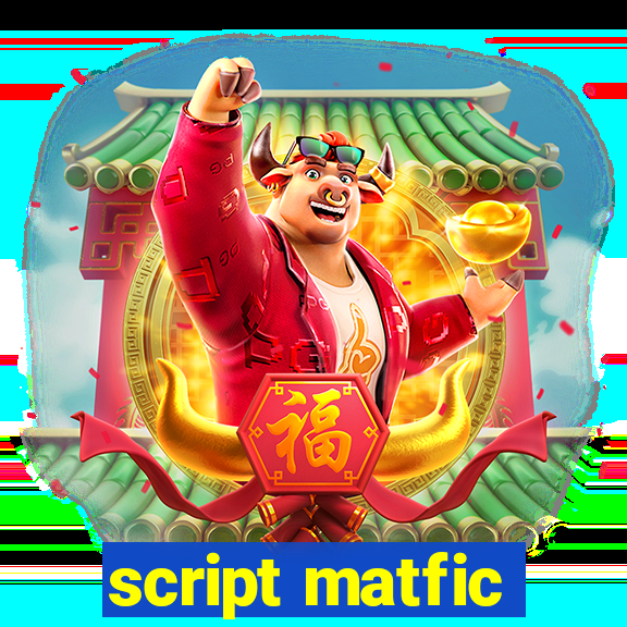 script matfic