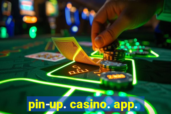 pin-up. casino. app.