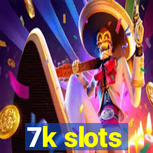 7k slots