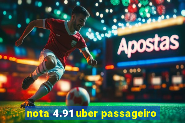 nota 4.91 uber passageiro