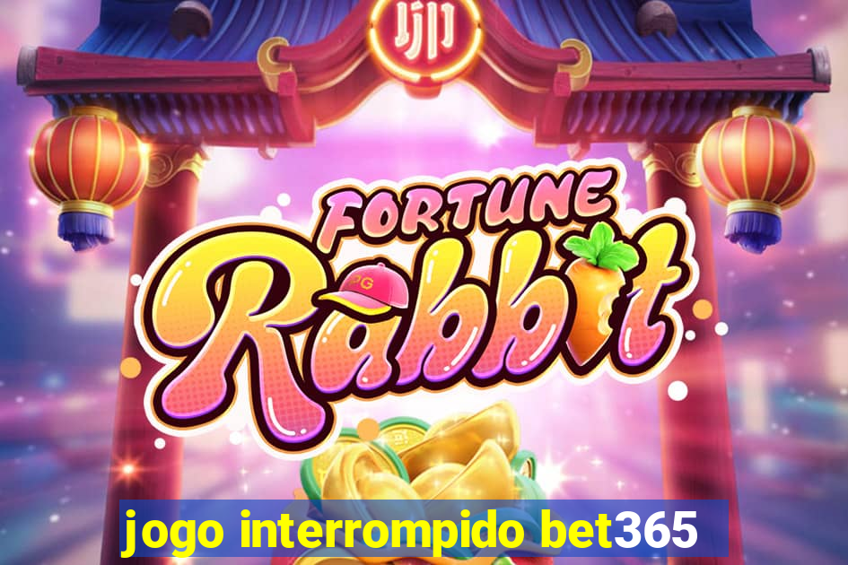 jogo interrompido bet365