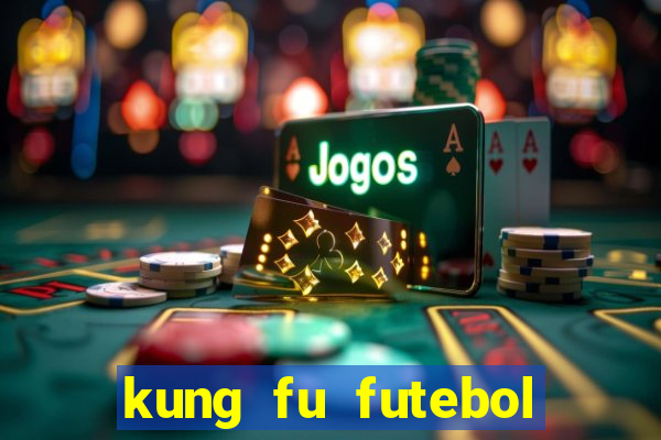 kung fu futebol clube online