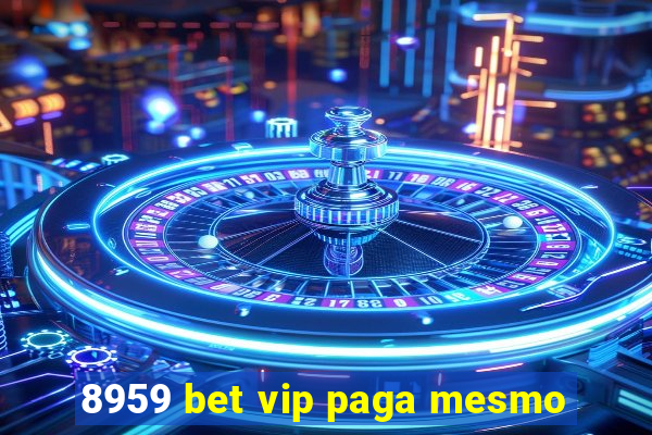 8959 bet vip paga mesmo