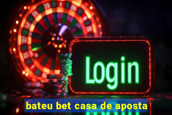 bateu bet casa de aposta