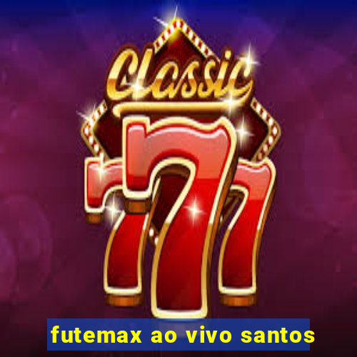 futemax ao vivo santos